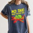 No Taki When Teacher Taki Education Classroom Teacher For Men Women Girls Kids Women's Comfort Colors T-Shirt Denim No Taki When Teacher Taki Education Classroom Teacher For Men Women Girls Kids Women's Comfort Colors T-Shirt Denim