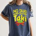 No Taki When Teacher Taki Education Classroom Teacher Women's Comfort Colors T-Shirt Denim No Taki When Teacher Taki Education Classroom Teacher Women's Comfort Colors T-Shirt Denim