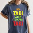 No Taki When Teacher Taki Education Classroom Teacher Women's Comfort Colors T-Shirt Denim No Taki When Teacher Taki Education Classroom Teacher Women's Comfort Colors T-Shirt Denim