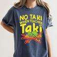 No Taki When Teacher Taki Teacher Pun Humor Women's Comfort Colors T-Shirt Denim No Taki When Teacher Taki Teacher Pun Humor Women's Comfort Colors T-Shirt Denim