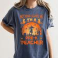 Nothing Scare Me I'm a Pre-k Teacher Matching Halloween For Men Women Women's Comfort Colors T-Shirt Denim