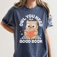 Owl You Need Is A Good Book Teacher Librarian Reading Women's Comfort Colors T-Shirt Denim Owl You Need Is A Good Book Teacher Librarian Reading Women's Comfort Colors T-Shirt Denim