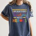 Paraprofessionals Because Even Teachers Need Heroes Women's Comfort Colors T-Shirt Denim Paraprofessionals Because Even Teachers Need Heroes Women's Comfort Colors T-Shirt Denim