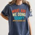 PE Teacher Life What Are We Doing Today Men Women Women's Comfort Colors T-Shirt Denim