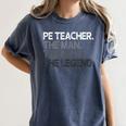 PE Teacher The Man Myth Legend Women's Comfort Colors T-Shirt Denim PE Teacher The Man Myth Legend Women's Comfort Colors T-Shirt Denim