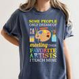 Some People Only Dream Of Meeting Art Teacher Teachers Women's Comfort Colors T-Shirt Denim Some People Only Dream Of Meeting Art Teacher Teachers Women's Comfort Colors T-Shirt Denim