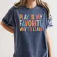 Play Is My Favorite Way To Learn Special Education Teacher Women's Comfort Colors T-Shirt Denim Play Is My Favorite Way To Learn Special Education Teacher Women's Comfort Colors T-Shirt Denim