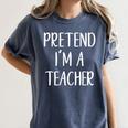 Pretend I'm A Teacher Costume Halloween Easy Adult Kid Women's Comfort Colors T-Shirt Denim