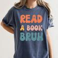 Read A Book Bruh English Teacher Reading Literature Women's Comfort Colors T-Shirt Denim Read A Book Bruh English Teacher Reading Literature Women's Comfort Colors T-Shirt Denim