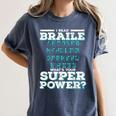 I Read Braille Tell Me Your Superpower Braille Teacher For Men Women Women's Comfort Colors T-Shirt Denim I Read Braille Tell Me Your Superpower Braille Teacher For Men Women Women's Comfort Colors T-Shirt Denim