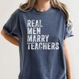 Real Men Marry Teachers Future Husband Wife Engagement Women's Comfort Colors T-Shirt Denim