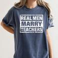 Real Men Marry Teachers Teacher Women's Comfort Colors T-Shirt Denim Real Men Marry Teachers Teacher Women's Comfort Colors T-Shirt Denim