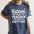 Retired PE Teacher Legend Left The Gym Physical Education Women's Comfort Colors T-Shirt Denim