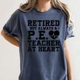 Retirement But Always A Pe Teacher At Heart Pride Shirt Women's Comfort Colors T-Shirt Denim