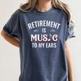 Retirement Is Music To My Ears Retired Music Teacher Women's Comfort Colors T-Shirt Denim
