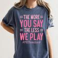 The More You Say The Less We Play PE Teacher Women's Comfort Colors T-Shirt Denim The More You Say The Less We Play PE Teacher Women's Comfort Colors T-Shirt Denim