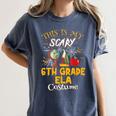 This Is My Scary 6th Grade ELA Costume Teacher Men Women Women's Comfort Colors T-Shirt Denim