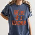 School Teachers Day The Life Of A Teacher Teaching Women's Comfort Colors T-Shirt Denim School Teachers Day The Life Of A Teacher Teaching Women's Comfort Colors T-Shirt Denim