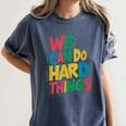 School Teachers Motivational Quote We Can Do Hard Things Men Women Kids Women's Comfort Colors T-Shirt Denim School Teachers Motivational Quote We Can Do Hard Things Men Women Kids Women's Comfort Colors T-Shirt Denim