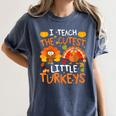 School Thankful I Teach The Cutest Little Turkeys Thanksgiving Teacher Women's Comfort Colors T-Shirt Denim