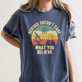 Science Doesn't Care What You Believe Science Teacher Men Women Kids Women's Comfort Colors T-Shirt Denim Science Doesn't Care What You Believe Science Teacher Men Women Kids Women's Comfort Colors T-Shirt Denim