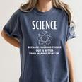 Science Because Figuring Things Out Is Better Teacher Women's Comfort Colors T-Shirt Denim Science Because Figuring Things Out Is Better Teacher Women's Comfort Colors T-Shirt Denim