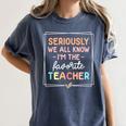 Seriously We All Know I'm The Favorite Teacher Teacher Women's Comfort Colors T-Shirt Denim Seriously We All Know I'm The Favorite Teacher Teacher Women's Comfort Colors T-Shirt Denim