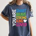 You Are SMART BRAVE STRONG KIND LOVED MOTIVATION TEACHER KID Women's Comfort Colors T-Shirt Denim You Are SMART BRAVE STRONG KIND LOVED MOTIVATION TEACHER KID Women's Comfort Colors T-Shirt Denim