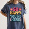 So Happy You’Re Here Groovy Retro Positivity Women Teacher Women's Comfort Colors T-Shirt Denim So Happy You’Re Here Groovy Retro Positivity Women Teacher Women's Comfort Colors T-Shirt Denim