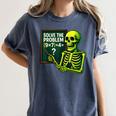 Solve The Problem Skeleton Teacher Halloween Math Six Seven Women's Comfort Colors T-Shirt Denim Solve The Problem Skeleton Teacher Halloween Math Six Seven Women's Comfort Colors T-Shirt Denim