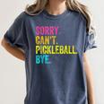 Sorry Can't Pickleball Bye Teacher Student Sport Women's Comfort Colors T-Shirt Denim Sorry Can't Pickleball Bye Teacher Student Sport Women's Comfort Colors T-Shirt Denim