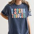 I Speak Toddler Teacher Pre School Back To School First Day Women's Comfort Colors T-Shirt Denim I Speak Toddler Teacher Pre School Back To School First Day Women's Comfort Colors T-Shirt Denim