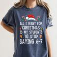 Stop Saying 6-7 Teacher 67 Christmas Meme Six Seven Women's Comfort Colors T-Shirt Denim Stop Saying 6-7 Teacher 67 Christmas Meme Six Seven Women's Comfort Colors T-Shirt Denim