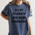 All My Students Love Doing Homework Teacher Lie Party Women's Comfort Colors T-Shirt Denim All My Students Love Doing Homework Teacher Lie Party Women's Comfort Colors T-Shirt Denim
