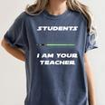 Students I Am Your Teacher T-Shirt Women's Comfort Colors T-Shirt Denim