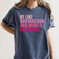Be Like Subtraction And Make A Difference Math Teacher Women's Comfort Colors T-Shirt Denim Be Like Subtraction And Make A Difference Math Teacher Women's Comfort Colors T-Shirt Denim