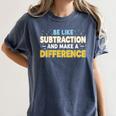Be Like Subtraction And Make A Difference Teachers Women's Comfort Colors T-Shirt Denim