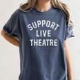 Support Live Theatre Drama Club Actor Actress Drama Teacher Women's Comfort Colors T-Shirt Denim
