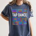 Tap Dance Words Lover Tap Dancer Dancing Teacher Women's Comfort Colors T-Shirt Denim Tap Dance Words Lover Tap Dancer Dancing Teacher Women's Comfort Colors T-Shirt Denim