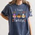 I Teach The Cutest Turkeys School Teachers Thanksgiving Women's Comfort Colors T-Shirt Denim I Teach The Cutest Turkeys School Teachers Thanksgiving Women's Comfort Colors T-Shirt Denim