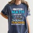 I Teach Math Because Science Teachers Need Heroes Too Women's Comfort Colors T-Shirt Denim