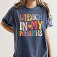 I Teach In My Pajamas Retro Groovy Teacher Humor Women's Comfort Colors T-Shirt Denim I Teach In My Pajamas Retro Groovy Teacher Humor Women's Comfort Colors T-Shirt Denim