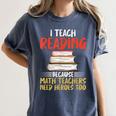 I Teach Reading Because Math Teachers Need Heroes Too Men Women Women's Comfort Colors T-Shirt Denim I Teach Reading Because Math Teachers Need Heroes Too Men Women Women's Comfort Colors T-Shirt Denim