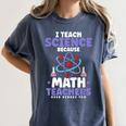 I Teach Science Because Math Teachers Need Heroes Too Women's Comfort Colors T-Shirt Denim