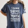 I Teach Science Because Math Teachers Need Heroes Too Women's Comfort Colors T-Shirt Denim I Teach Science Because Math Teachers Need Heroes Too Women's Comfort Colors T-Shirt Denim