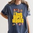 I Teach Super Heroes Comic Book Hero Teacher School Women's Comfort Colors T-Shirt Denim