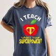 I Teach What's Your Superpower Superhero Teacher Women's Comfort Colors T-Shirt Denim I Teach What's Your Superpower Superhero Teacher Women's Comfort Colors T-Shirt Denim