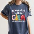 Teacher All Calm Said No Teacher Christmas Pencil Tree Women's Comfort Colors T-Shirt Denim Teacher All Calm Said No Teacher Christmas Pencil Tree Women's Comfort Colors T-Shirt Denim