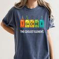 Teacher The Coolest Element Chemistry Periodic Table Science Women's Comfort Colors T-Shirt Denim Teacher The Coolest Element Chemistry Periodic Table Science Women's Comfort Colors T-Shirt Denim