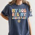 Teacher My Dog Ate My Lesson Plan Teacher Lesson Plan Women's Comfort Colors T-Shirt Denim Teacher My Dog Ate My Lesson Plan Teacher Lesson Plan Women's Comfort Colors T-Shirt Denim